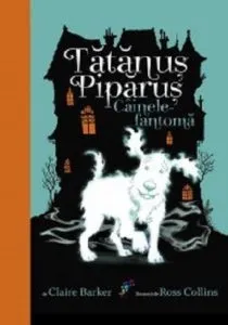 Tatanus Piparus. Cainele-Fantoma de Claire Barker
