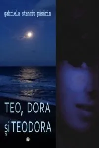 Teo, Dora si Teodora - Vol. I II de Gabriela Stanciu Pasarin