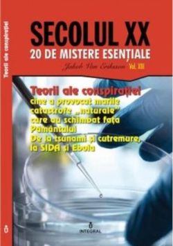 Teorii ale conspirației. Cine a provocat marile catastrofe „naturale” care au schimbat fața Pământului (Vol. 13)