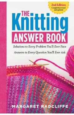 The Knitting Answer Book, 2nd Edition: Solutions to Every Problem You'll Ever Face; Answers to Every Question You'll Ever Ask