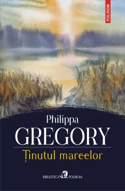 Tinutul mareelor de Philippa  Gregory