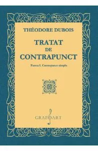 Tratat de contrapunct. Partea 1: Contrapunct simplu de Theodore Dubois