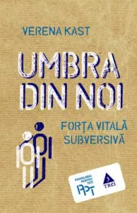 Umbra din noi. Forta vitala subversiva