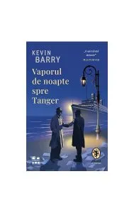 Vaporul de noapte spre Tanger de Kevin Barry