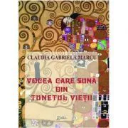 Vocea care suna din tunetul vietii. Eseuri de Claudia Gabriela Marcu