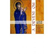 A DEVENI OM. Meditatii de antropologie crestina in cuvant si imagine