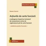 Actiunile de carte funciara si plangerea impotriva incheierii de reexaminare emise de registratorul-sef de carte funciara. Probleme practice frecvente de Roxana Stanciu