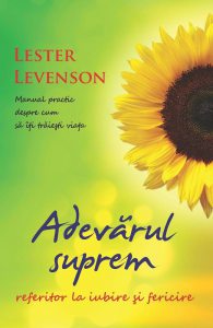 Adevarul suprem referitor la iubire si fericire. Manual practic despre cum sa iti traiesti viata