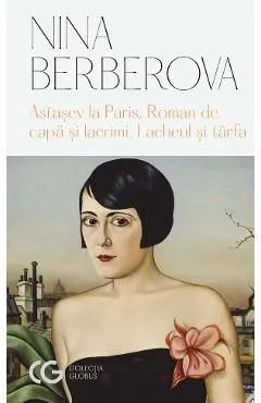 Astasev la Paris. Roman de capa si lacrimi. Lacheul si tarfa de Nina Berberova