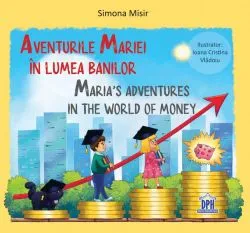 Aventurile Mariei în lumea banilor / Maria’s adventures in the world of money de Simona Misir
