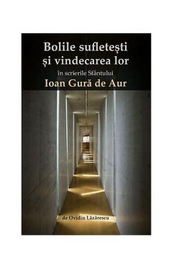 Bolile sufletești și vindecarea lor în scrierile Sfântului Ioan Gură de Aur