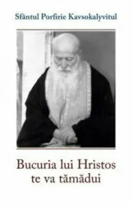 Bucuria lui Hristos te va tamadui de Porfirie Kavsokalyvitul