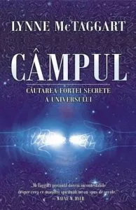 Campul. Cautarea fortei secrete a Universului de Lynne McTaggart
