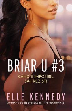 Cand e imposibil sa-i rezisti.Seria Briar U Vol.3