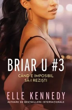 Cand e imposibil sa-i rezisti.Seria Briar U Vol.3 de Elle Kennedy