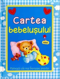 Cartea bebelusului: Baiat. Pastreaza cele mai frumoase amintiri