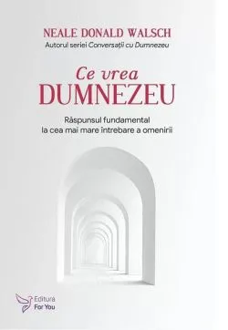 Ce vrea Dumnezeu. de Neale Donald Walsch