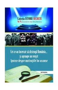 Cei ce au încercat să distrugă România... și aproape au reușit