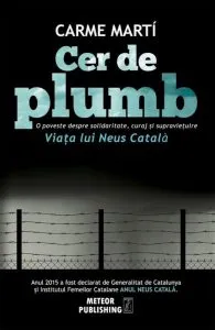 Cer de plumb. O poveste despre solidaritate, curaj si supravietuire. Viata lui Neus Catala de Carme Marti