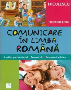 Comunicare in limba romana. Auxiliar pentru clasa I. Semestrul I si semestrul al II-lea de Florentina Chifu