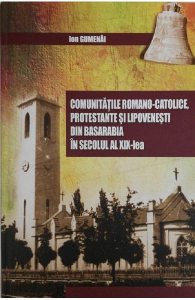 Comunitatile romano-catolice, protestante si lipovenesti din Basarabia in secolul al XIX-lea