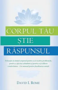 Corpul tau stie raspunsul de David I. Rome