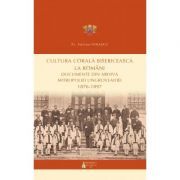 Cultura corala bisericeasca la romani. Documente din arhiva Mitropoliei Ungrovlahiei (1876-1897)
