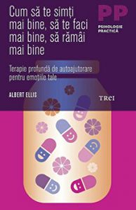 Cum sa te simti mai bine, sa te faci mai bine, sa ramai mai bine. Terapie profunda de autoajutorare pentru emotiile tale