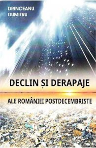 Declin si derapaje ale Romaniei Postdecembriste