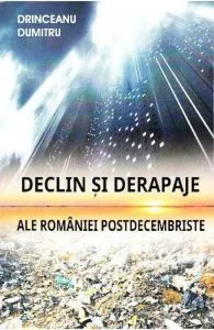 Declin si derapaje ale Romaniei Postdecembriste de Dumitru Drinceanu