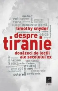 Despre tiranie. Douazeci de lectii ale secolului XX de Timothy Snyder