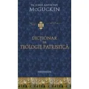 Dictionar de teologie patristica de Pr. John Anthony McGuckin