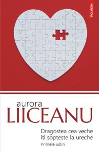 Dragostea cea veche îţi şopteşte la ureche. Primele iubiri