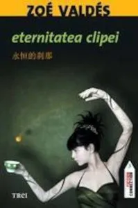 Eternitatea clipei de Zoe Valdes