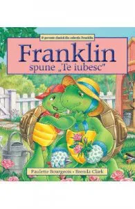 Franklin spune: Te iubesc de Paulette Bourgeois