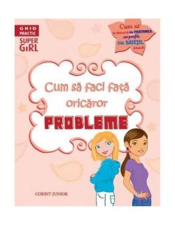 Ghid practic. Cum să faci faţă oricăror probleme