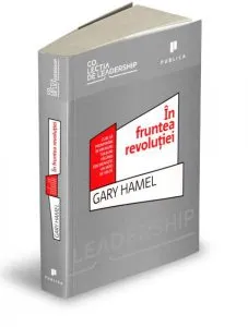 In fruntea revolutiei de Gary Hamel