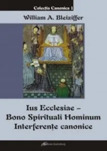 Ius Ecclesiae - Bono Spirituali Hominum. Interferente canonice de William Alexandru Bleiziffer