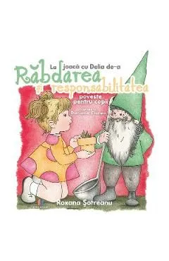 La joaca cu Delia de-a rabdarea si responsabilitatea de Roxana Sotreanu