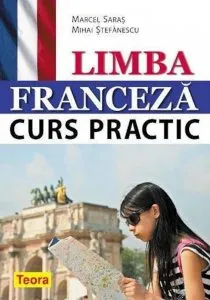 Limba franceza - Curs practic de Marcel Saras Mihai Stefanescu