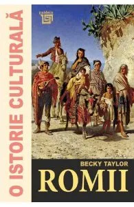 O istorie culturala. Romii de Becky Taylor
