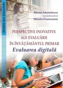 Perspective inovative ale evaluarii in invatamantul primar. Evaluarea digitala de Marin Manolescu