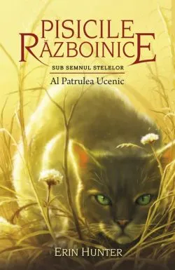 Pisicile razboinice Vol. 19: Sub Semnul Stelelor.Al Patrulea Ucenic de Erin Hunter