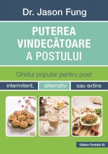 Puterea vindecatoare a postului. Ghidul popular pentru post intermitent, alternativ sau extins