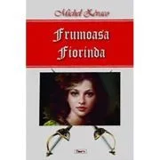 Royal de Beurevers. Frumoasa Fiorinda de Michel Zevaco