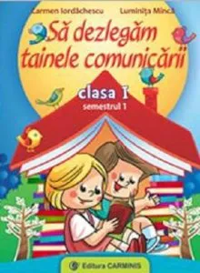 Sa dezlegam tainele comunicarii. Clasa I, CD Press, semestrul I de Carmen Iordachescu