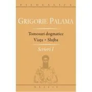 Scrieri 1. Tomosuri dogmatice. Viata. Slujba de Sf. Grigorie Palama