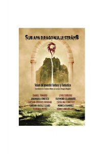 Sub apa dragonului strâmb. Volum de povestiri fantasy și fantastice