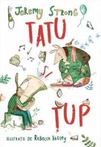 Tatu si Tup. Povestioare din padurea mare. de Jeremy Strong