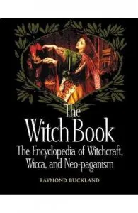 The Witch Book: The Encyclopedia of Witchcraft, Wicca and Neo-paganism de Raymond Buckland
